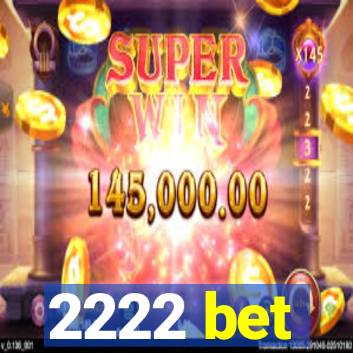 2222 bet
